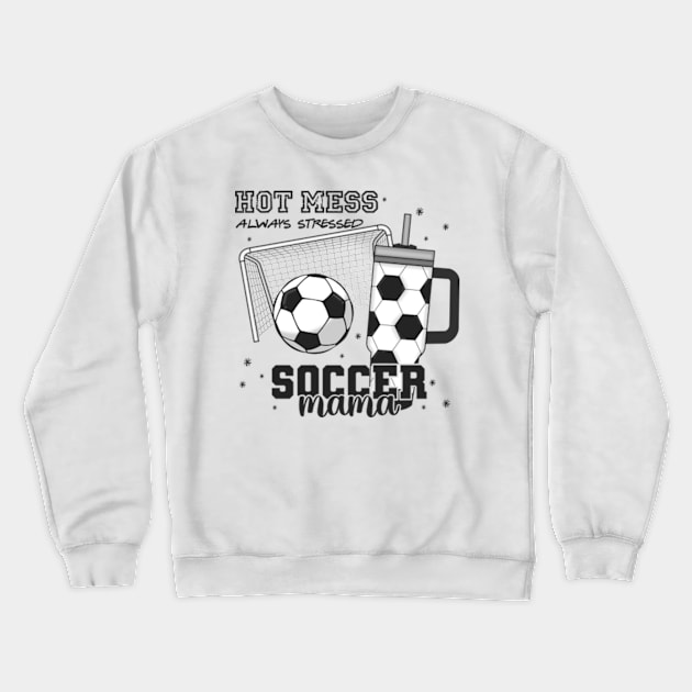 Hot mess always stressed soccer mama Crewneck Sweatshirt by Karley’s Custom Creations